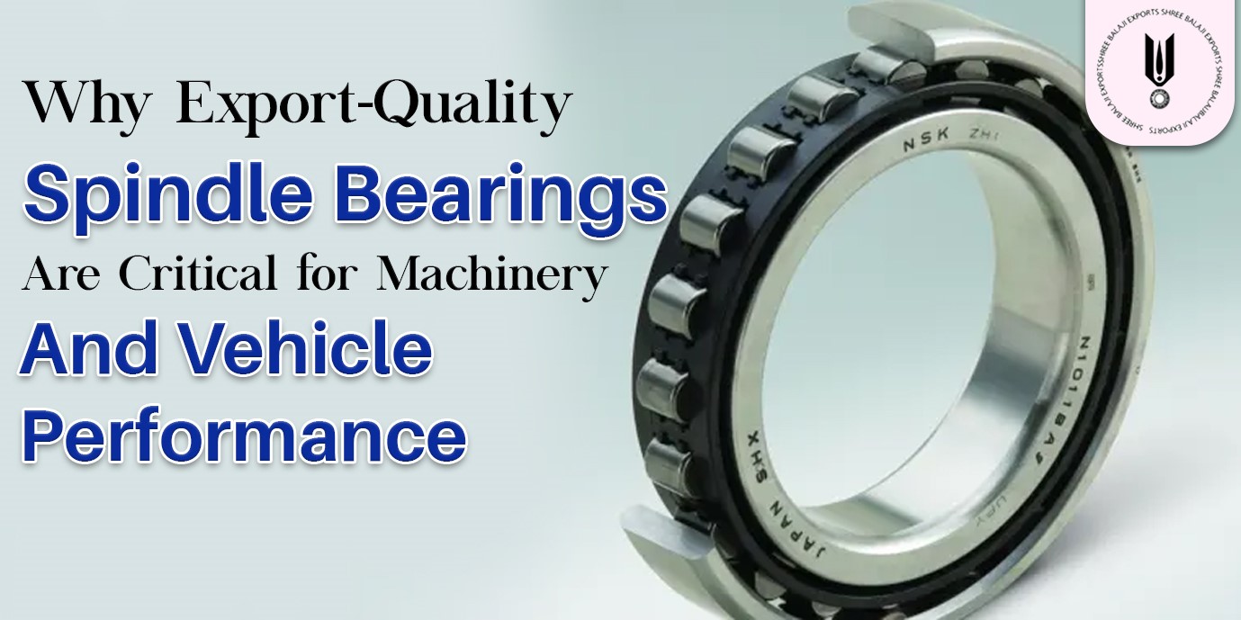 spindle-bearings-are-critical-for-machinery-and-vehicle-performance