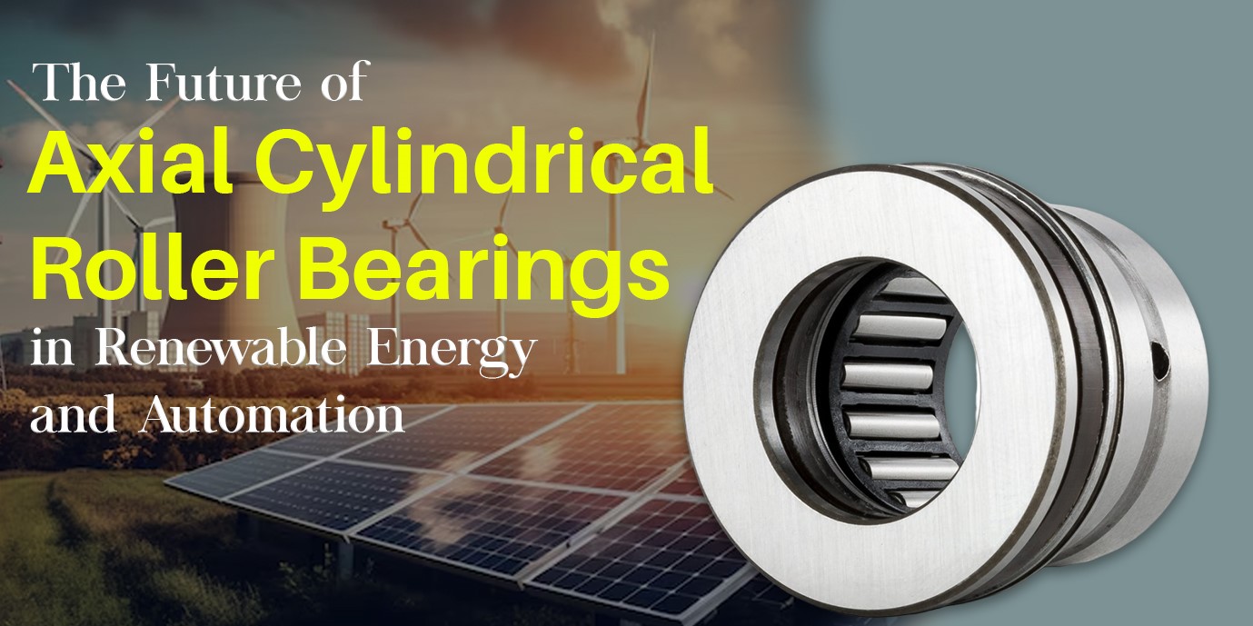 the-future-of-axial-cylindrical-roller-bearings-in-renewable-energy-and-automation